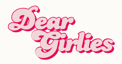 Dear Girlies